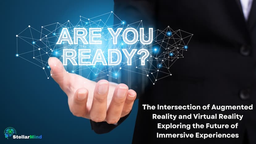 The Intersection of Augmented Reality and Virtual Reality: Exploring the Future of Immersive Experiences