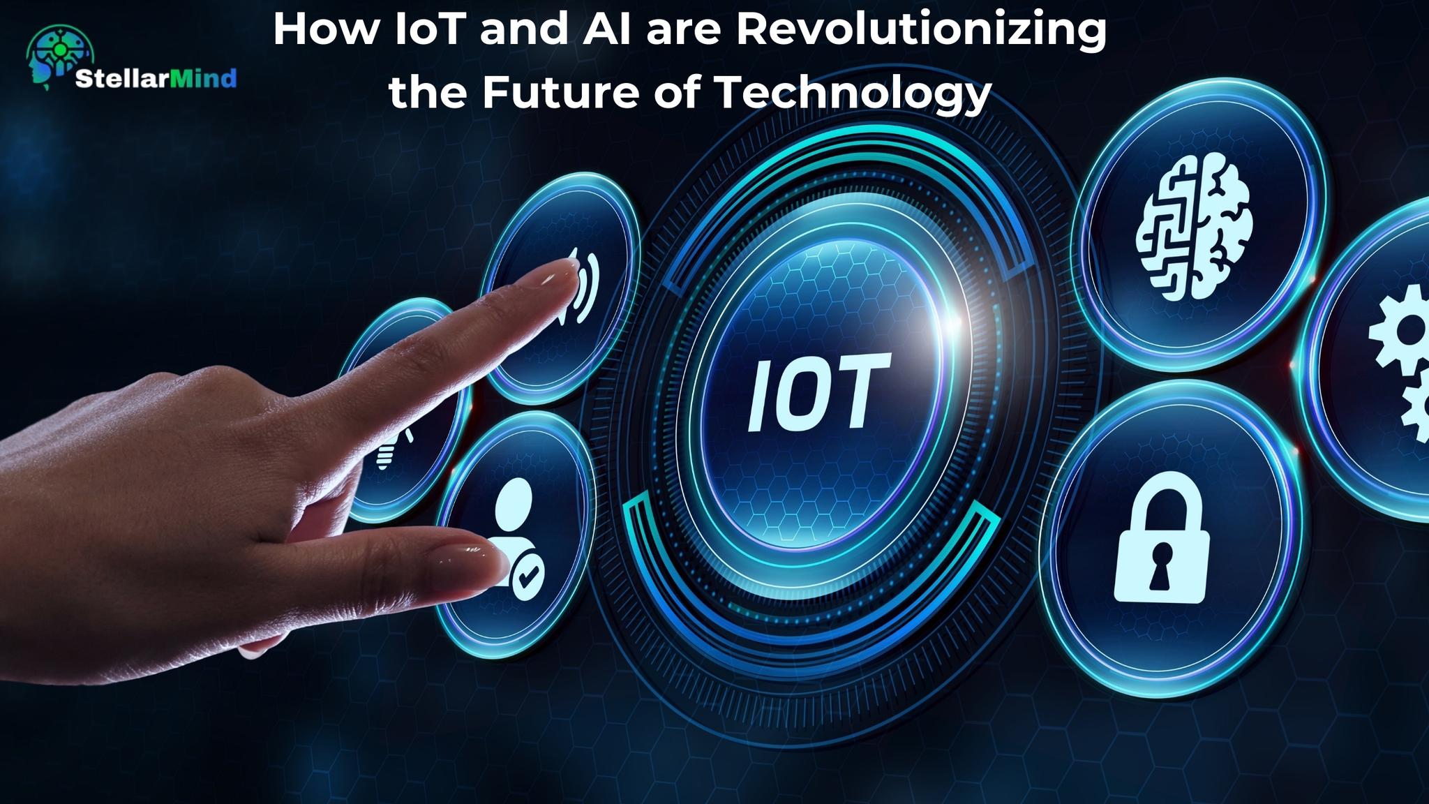 How IoT and AI are Revolutionizing the Future of Technology