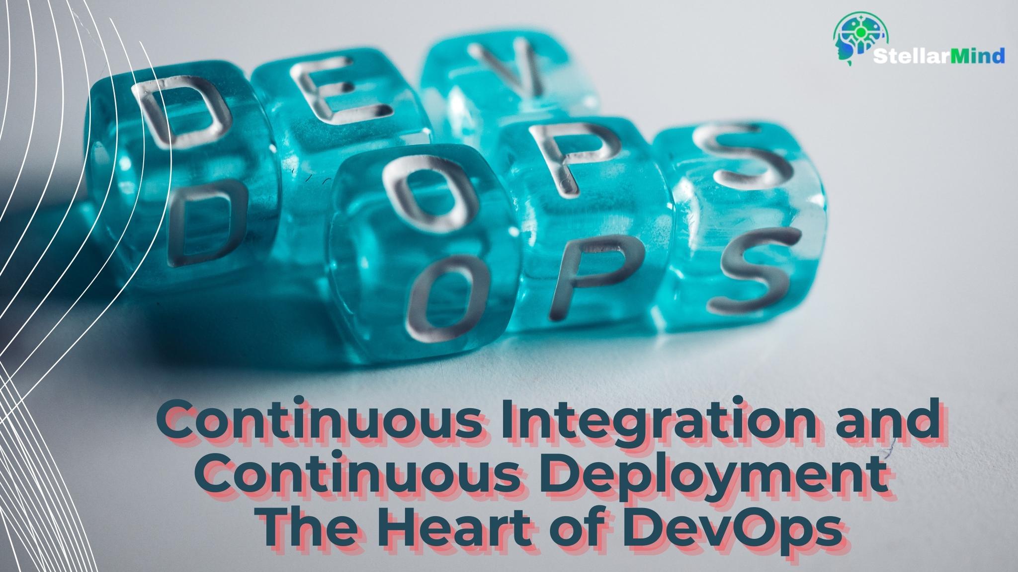 Continuous Integration and Continuous Deployment : The Heart of DevOps