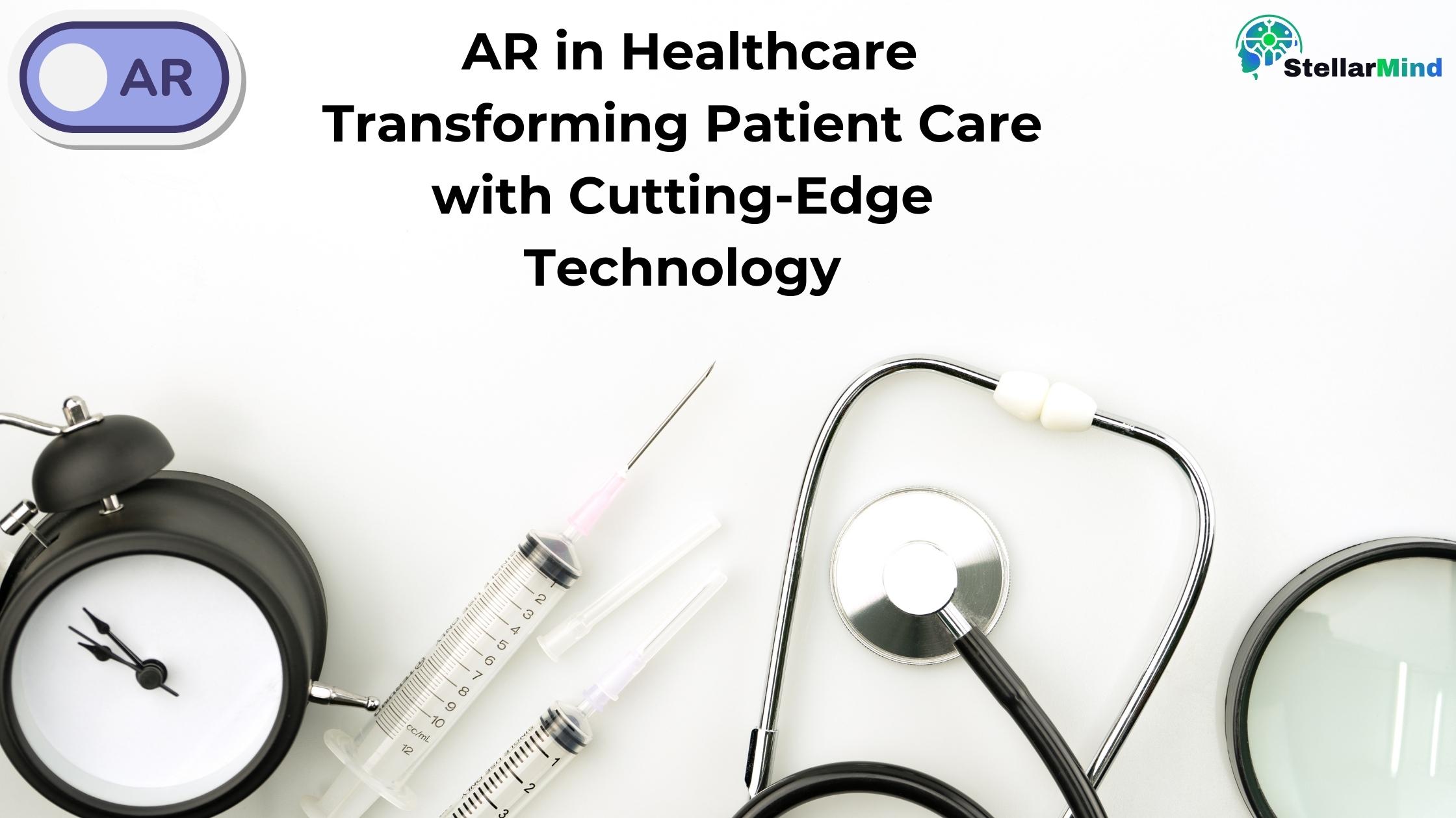 AR in Healthcare: Transforming Patient Care with Cutting-Edge Technology