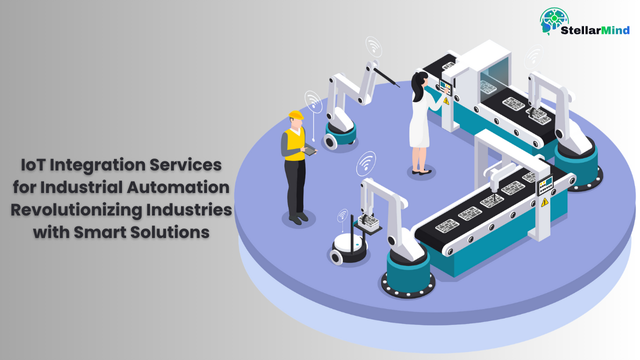 IoT Integration Services for Industrial Automation  Revolutionising Industries with Smart Solutions