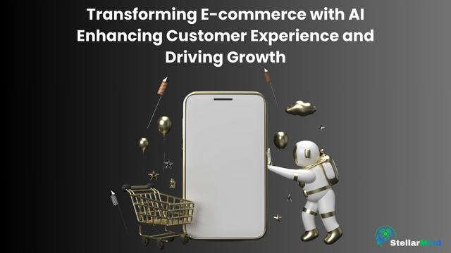 Transforming E-commerce with AI Enhancing Customer Experience and Driving Growth