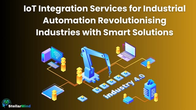 IoT Integration Services for Industrial Automation  Revolutionising Industries with Smart Solutions