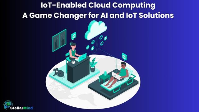 IoT-Enabled Cloud Computing: A Game Changer for AI and IoT Solutions