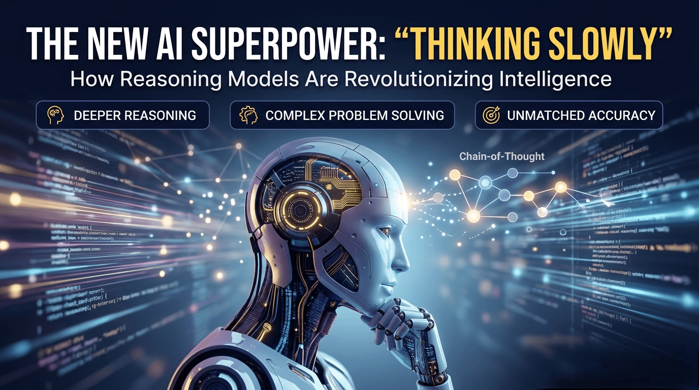 Reasoning Models Why “Thinking Slowly” Is AI’s New Superpower